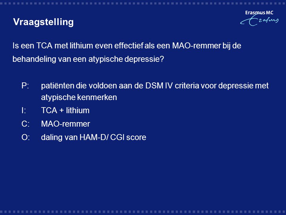Vraagstelling Is een TCA met lithium even effectief als een MAO-remmer bij de. behandeling van een atypische depressie