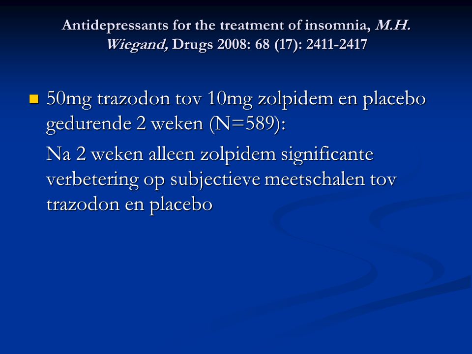 50mg trazodon tov 10mg zolpidem en placebo gedurende 2 weken (N=589):