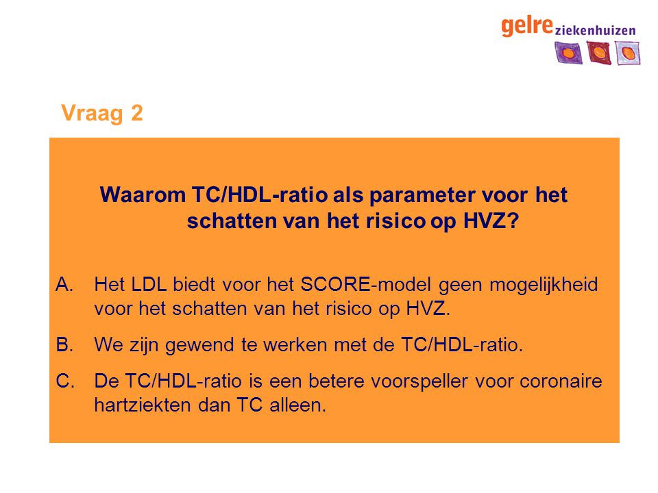 Vraag 2 Waarom TC/HDL-ratio als parameter voor het schatten van het risico op HVZ