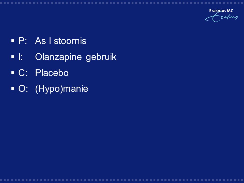 P: As I stoornis I: Olanzapine gebruik C: Placebo O: (Hypo)manie