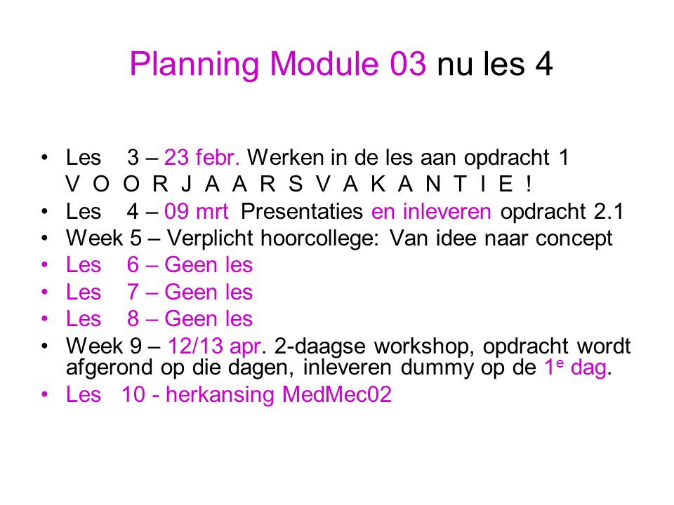 Planning Module 03 nu les 4 Les 3 – 23 febr. Werken in de les aan opdracht 1. V O O R J A A R S V A K A N T I E !
