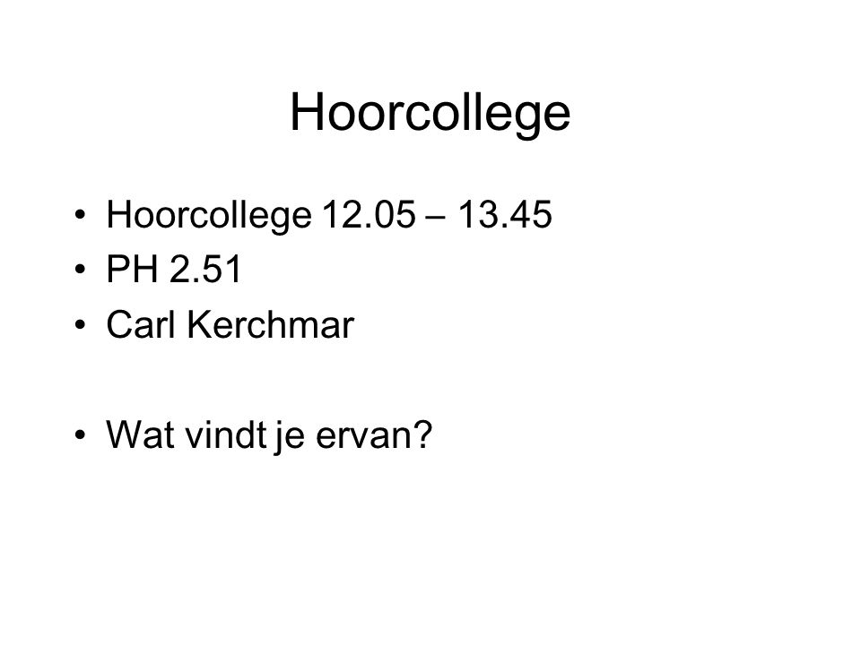 Hoorcollege Hoorcollege – PH 2.51 Carl Kerchmar