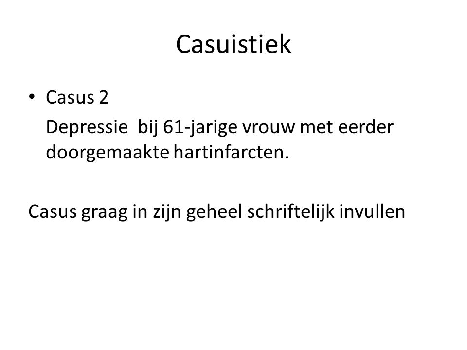 Casuistiek Casus 2. Depressie bij 61-jarige vrouw met eerder doorgemaakte hartinfarcten.