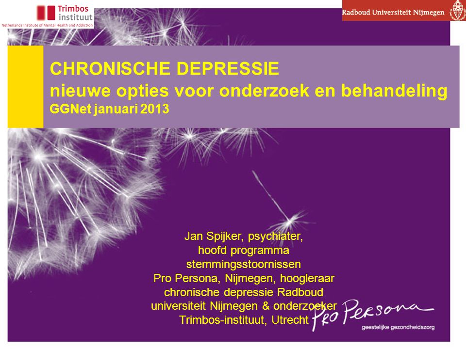 CHRONISCHE DEPRESSIE nieuwe opties voor onderzoek en behandeling GGNet januari 2013