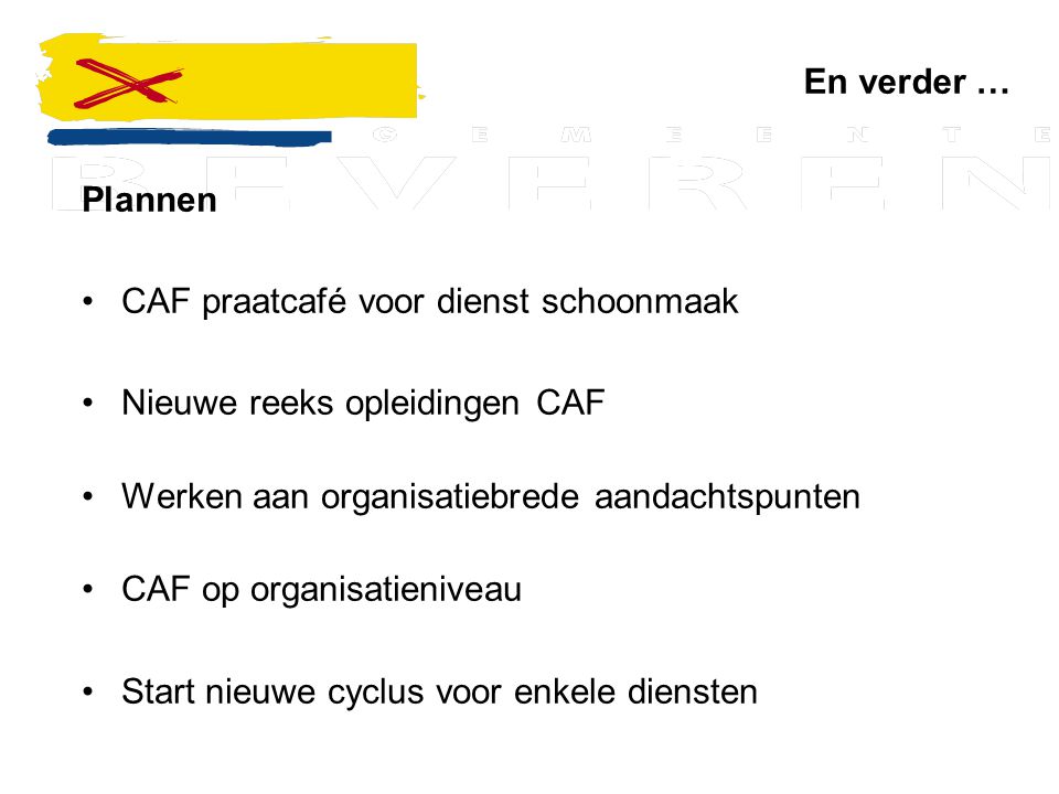 En verder … Plannen. CAF praatcafé voor dienst schoonmaak. Nieuwe reeks opleidingen CAF. Werken aan organisatiebrede aandachtspunten.