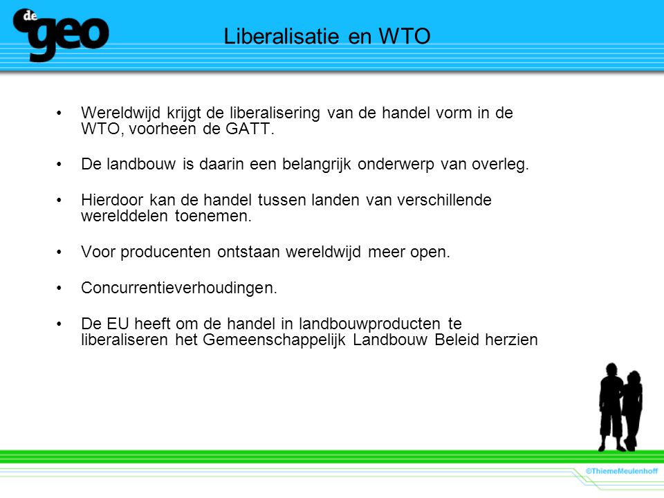 Liberalisatie en WTO Wereldwijd krijgt de liberalisering van de handel vorm in de WTO, voorheen de GATT.