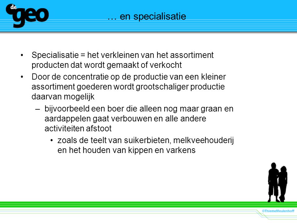 … en specialisatie Specialisatie = het verkleinen van het assortiment producten dat wordt gemaakt of verkocht.