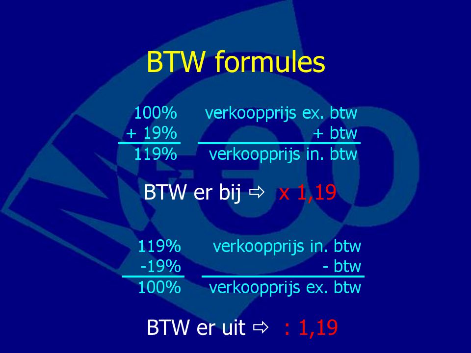 BTW formules BTW er bij  x 1,19 BTW er uit  : 1,19