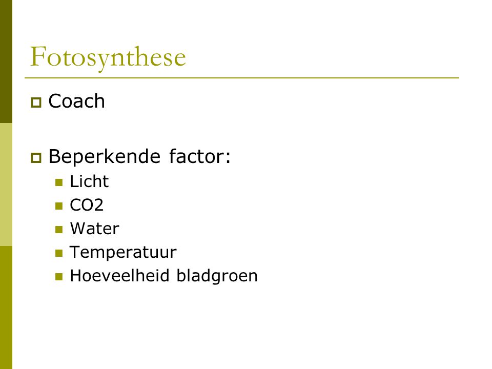 Fotosynthese Coach Beperkende factor: Licht CO2 Water Temperatuur