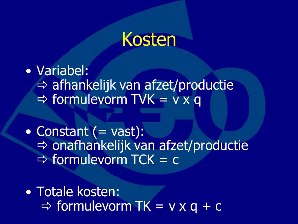 Kosten Variabel:  afhankelijk van afzet/productie  formulevorm TVK = v x q.