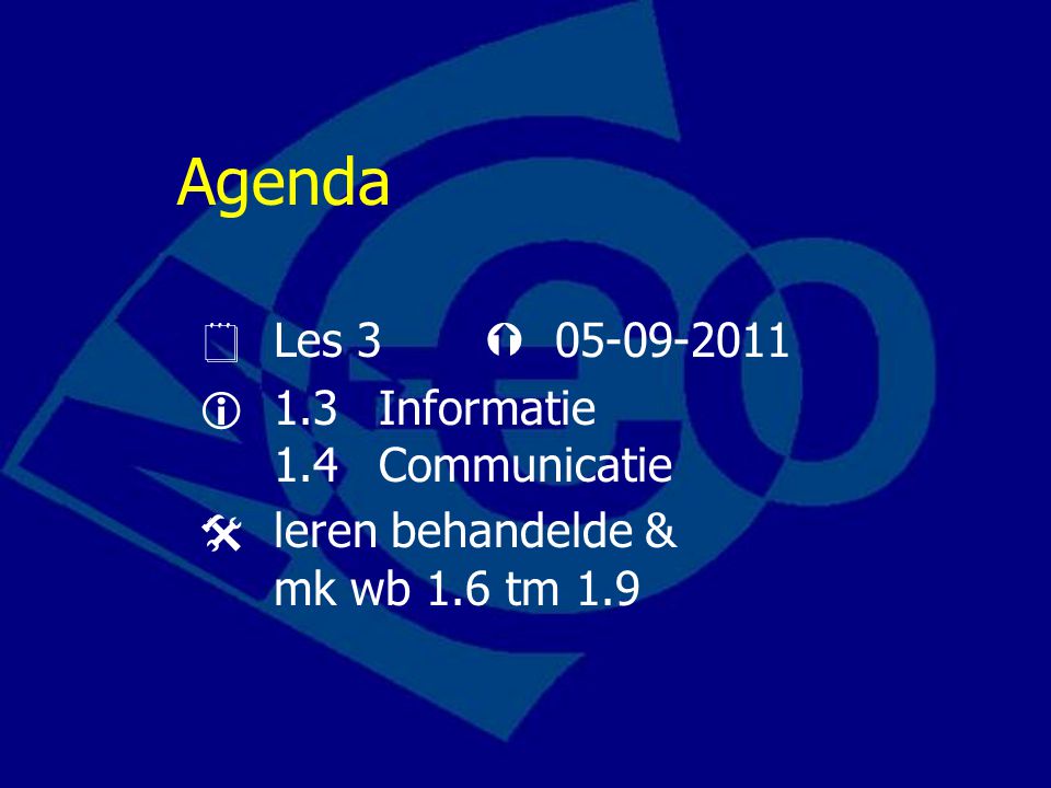 Agenda  Les 3   1.3 Informatie 1.4 Communicatie