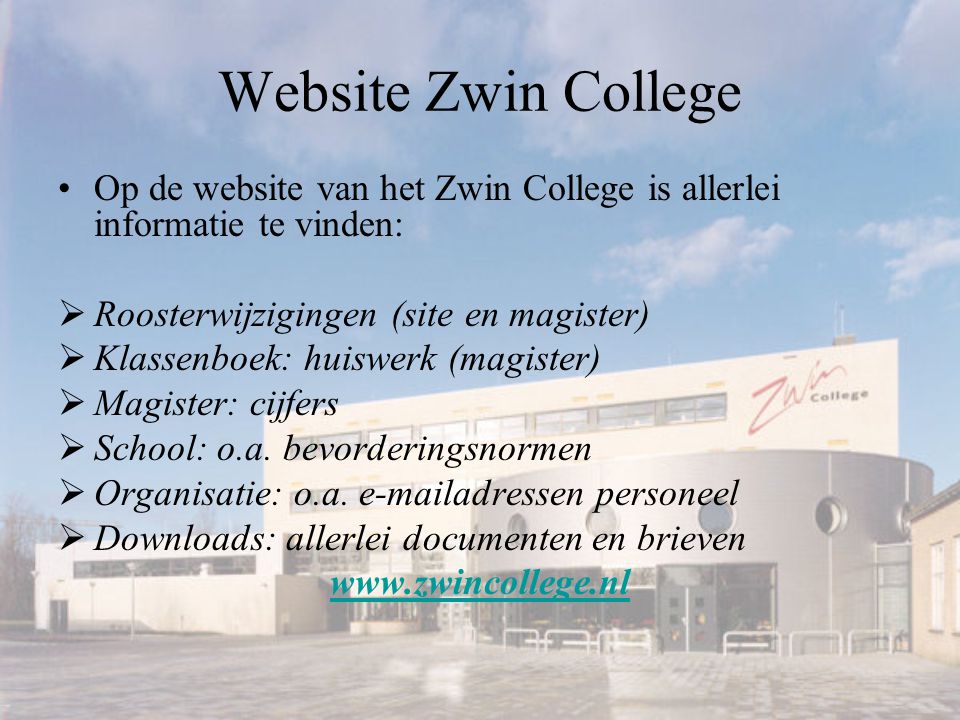 Website Zwin College Op de website van het Zwin College is allerlei informatie te vinden: Roosterwijzigingen (site en magister)