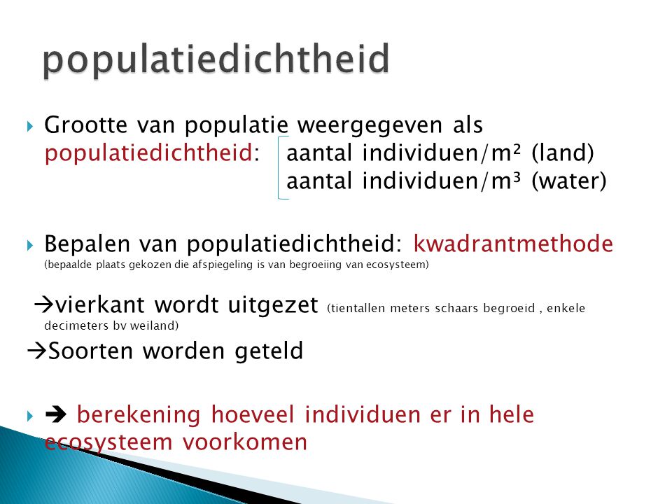 populatiedichtheid Grootte van populatie weergegeven als populatiedichtheid: aantal individuen/m² (land) aantal individuen/m³ (water)