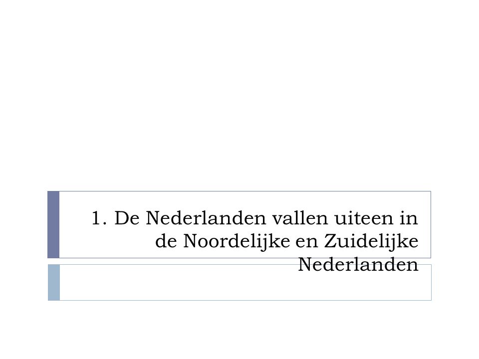 1. De Nederlanden vallen uiteen in de Noordelijke en Zuidelijke Nederlanden