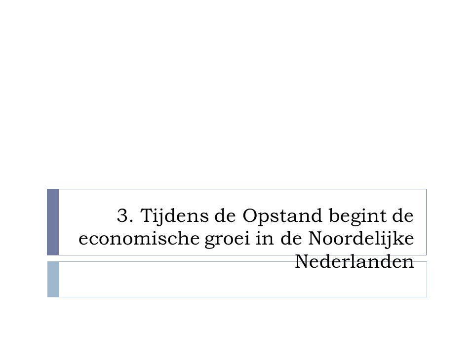 3. Tijdens de Opstand begint de economische groei in de Noordelijke Nederlanden