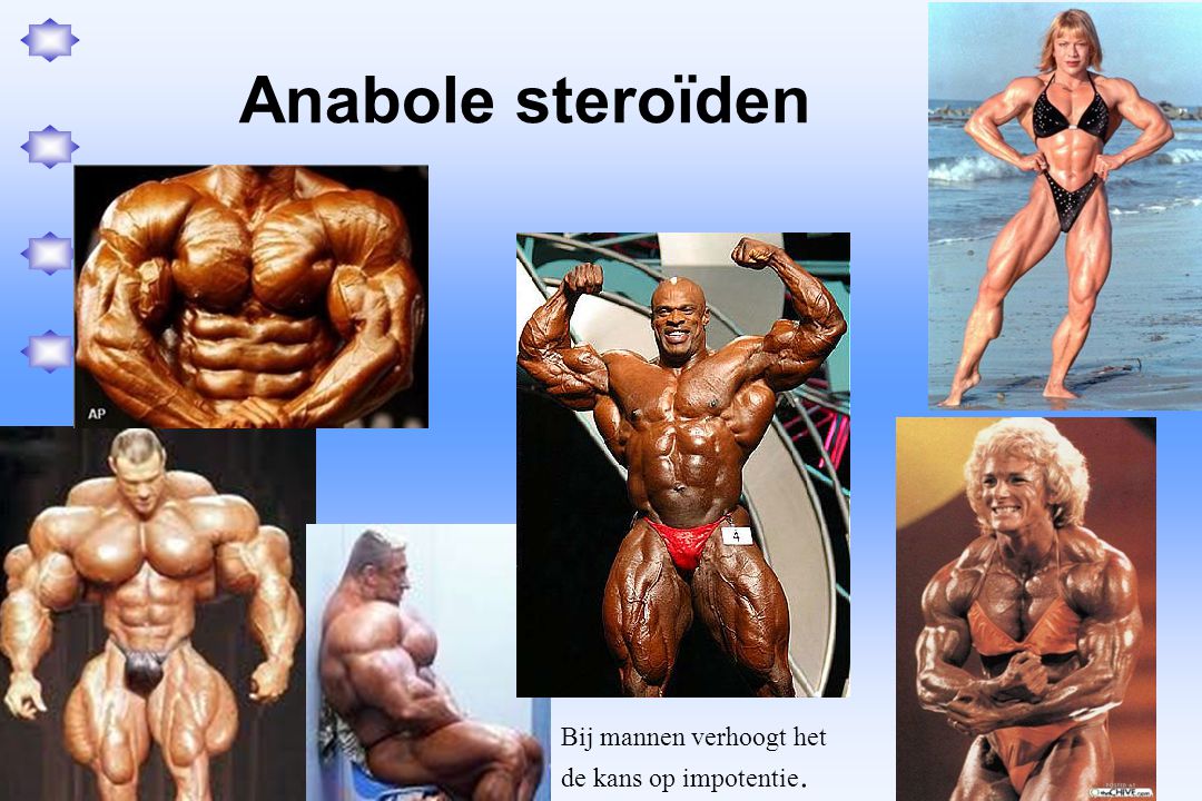 Anabole steroïden Bij mannen verhoogt het de kans op impotentie.
