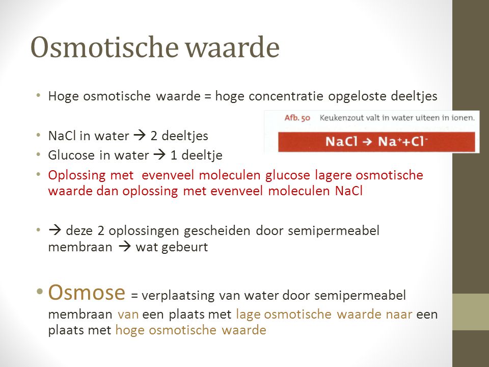 Osmotische waarde Hoge osmotische waarde = hoge concentratie opgeloste deeltjes. NaCl in water  2 deeltjes.
