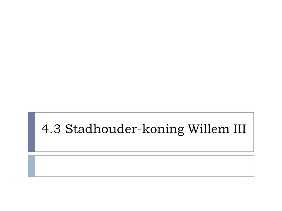 4.3 Stadhouder-koning Willem III