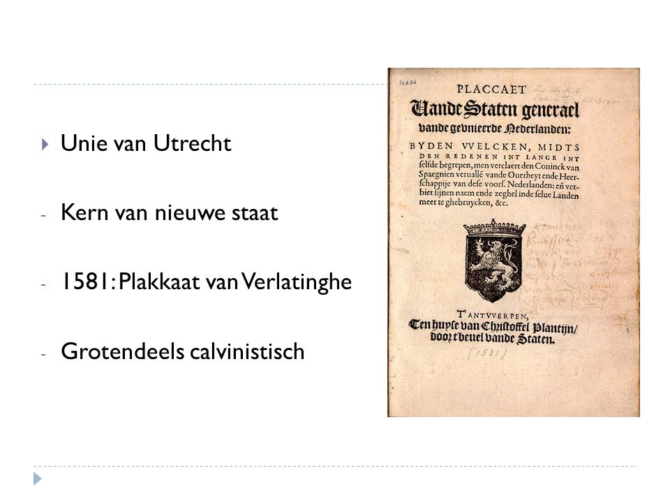 Unie van Utrecht Kern van nieuwe staat 1581: Plakkaat van Verlatinghe Grotendeels calvinistisch