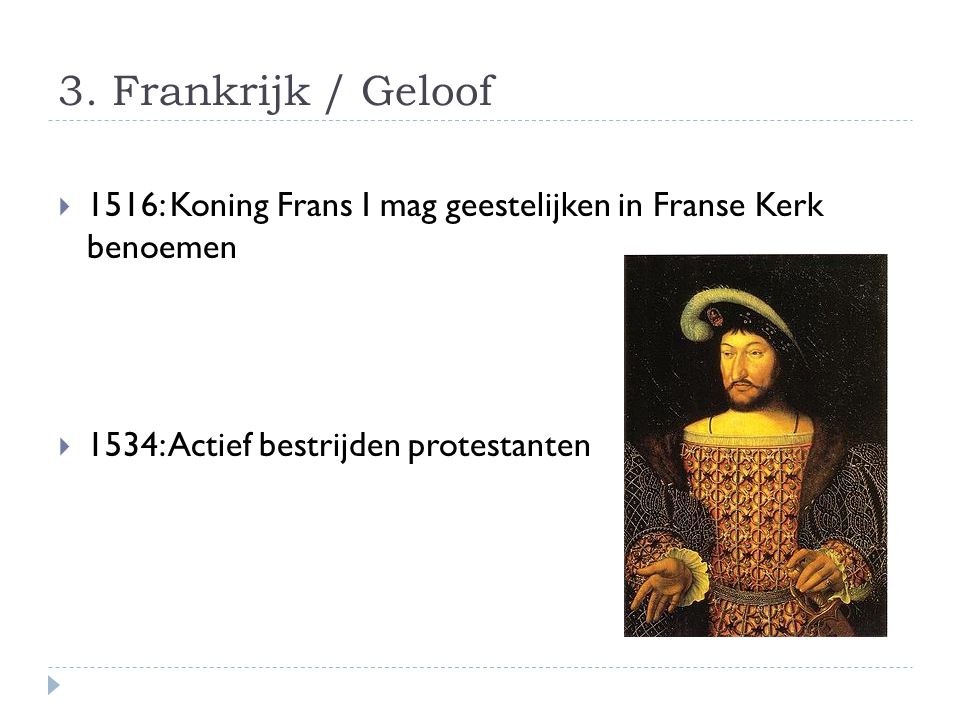 3. Frankrijk / Geloof 1516: Koning Frans I mag geestelijken in Franse Kerk benoemen.