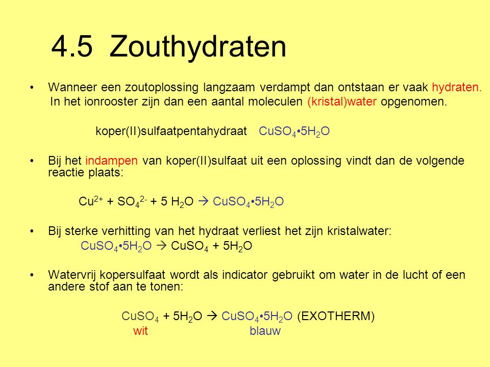 4.5 Zouthydraten Wanneer een zoutoplossing langzaam verdampt dan ontstaan er vaak hydraten.