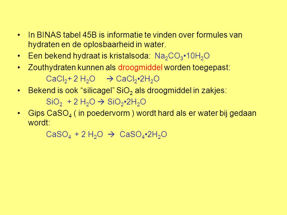 In BINAS tabel 45B is informatie te vinden over formules van hydraten en de oplosbaarheid in water.