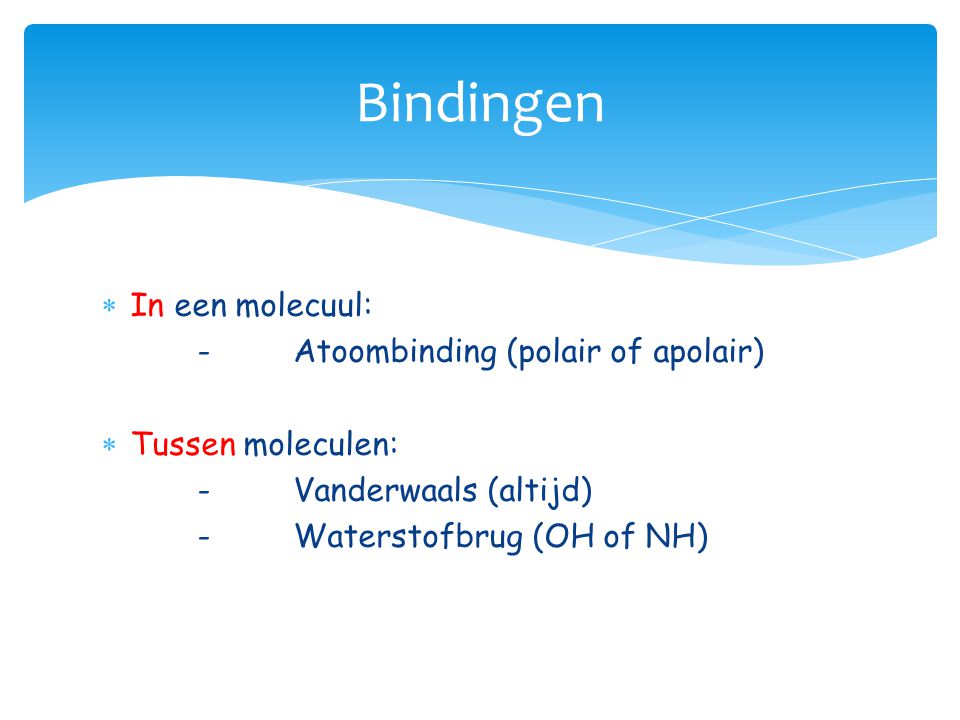 Bindingen In een molecuul: - Atoombinding (polair of apolair)