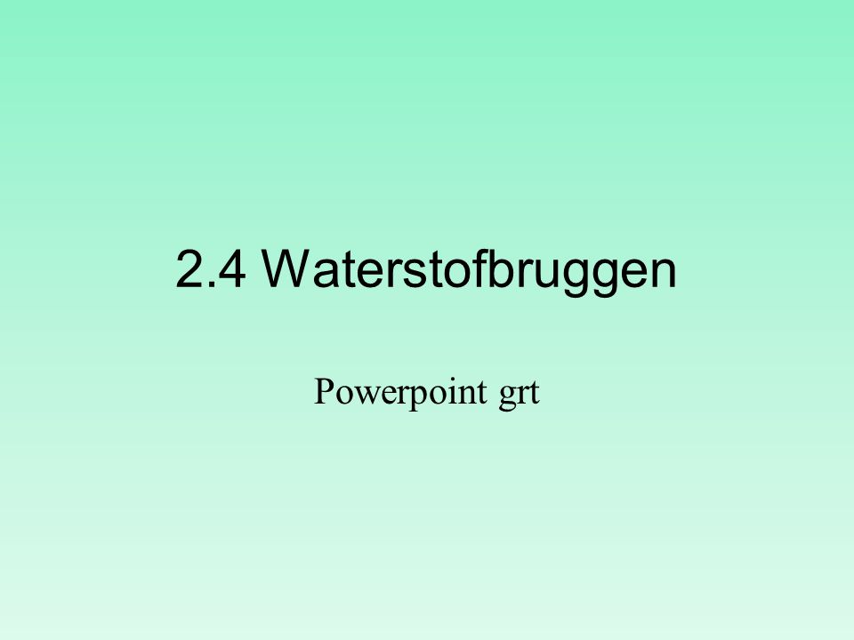 2.4 Waterstofbruggen Powerpoint grt