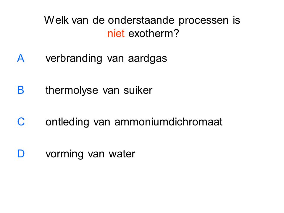 Welk van de onderstaande processen is niet exotherm