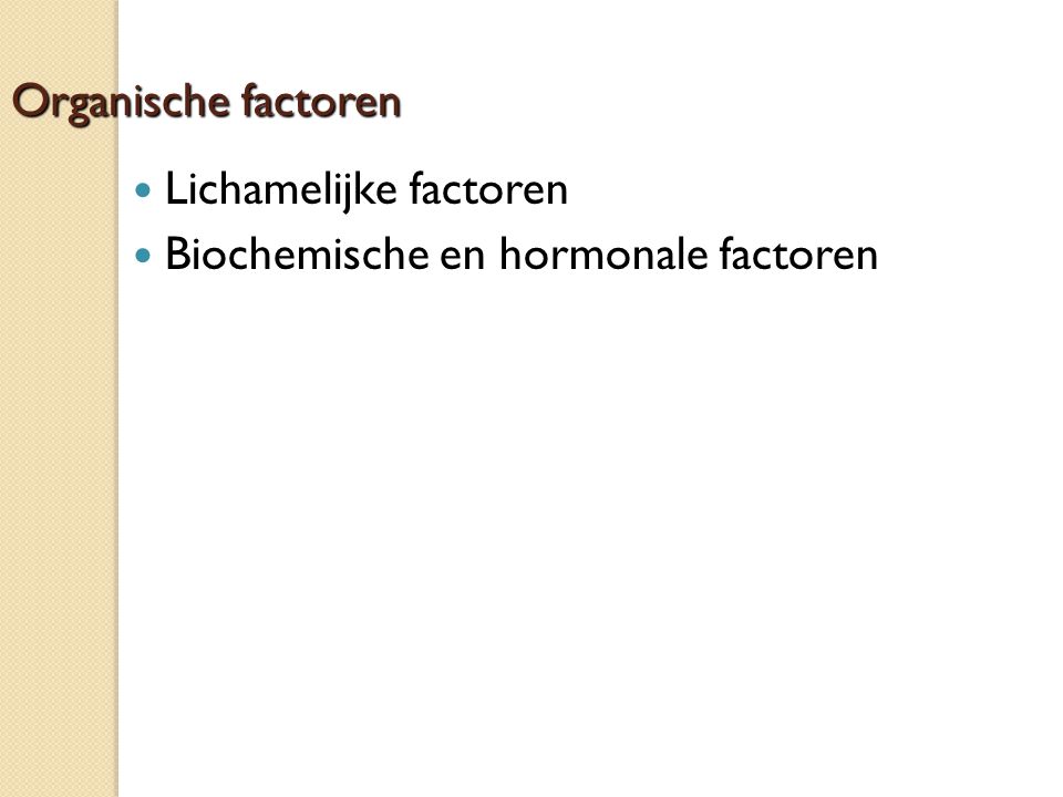 Organische factoren Lichamelijke factoren Biochemische en hormonale factoren