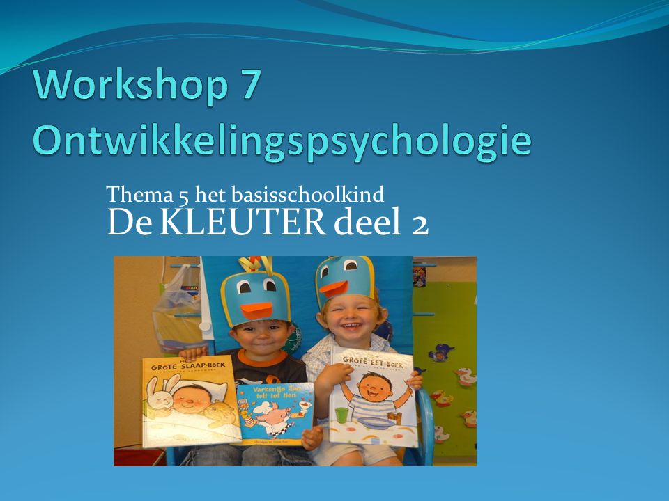 Workshop 7 Ontwikkelingspsychologie