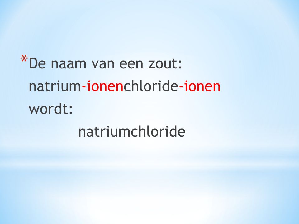 De naam van een zout: natrium-ionenchloride-ionen wordt: natriumchloride