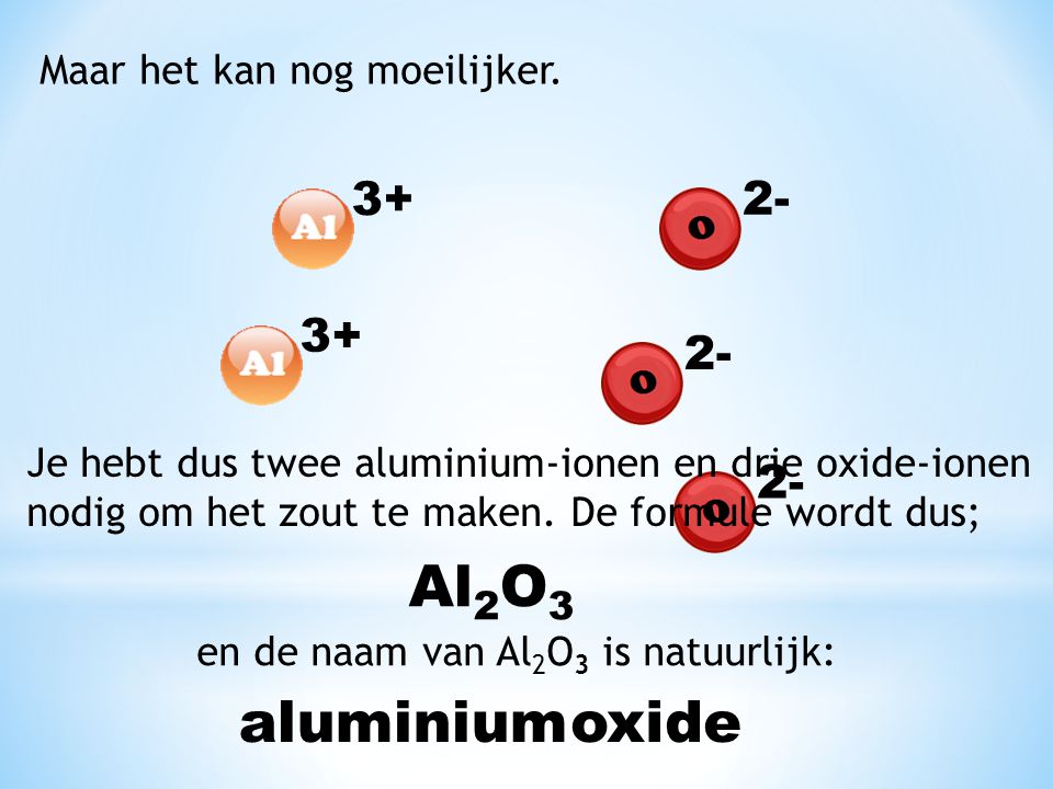 Al2O3 aluminium oxide Maar het kan nog moeilijker.