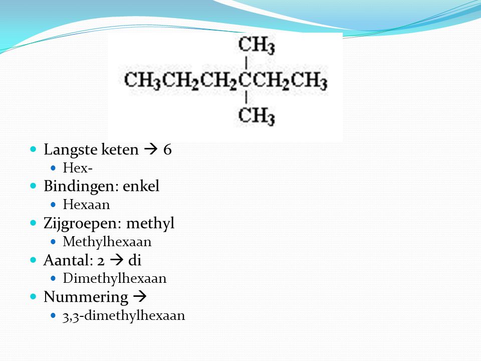 Langste keten  6 Bindingen: enkel Zijgroepen: methyl Aantal: 2  di