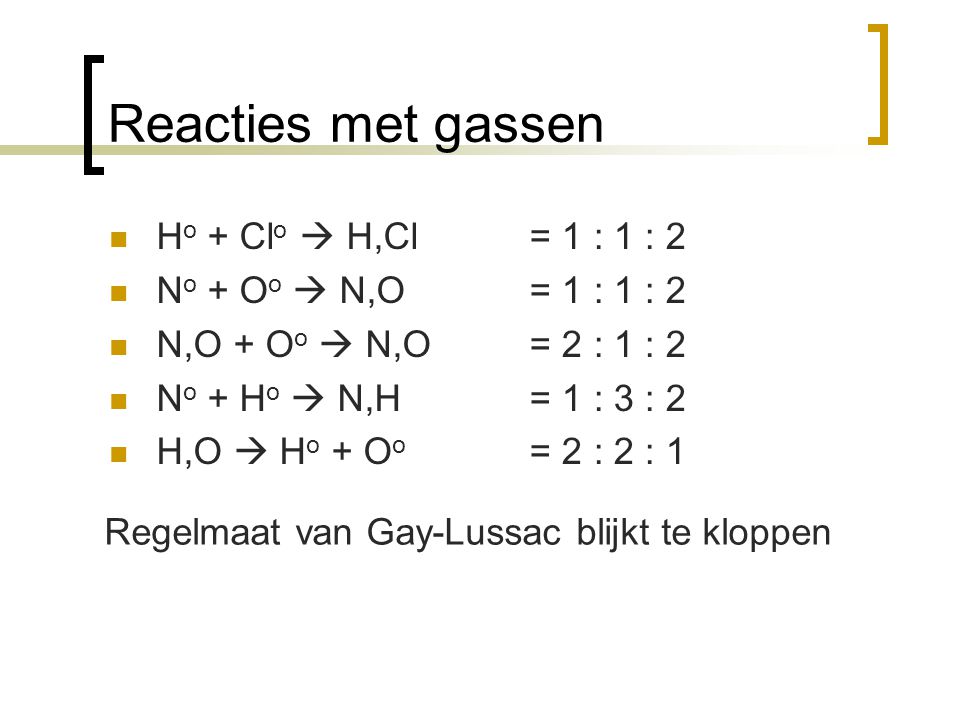 Reacties met gassen Ho + Clo  H,Cl No + Oo  N,O N,O + Oo  N,O