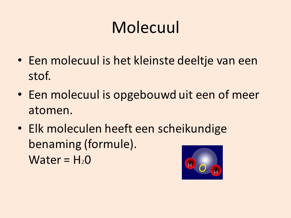 Molecuul Een molecuul is het kleinste deeltje van een stof.