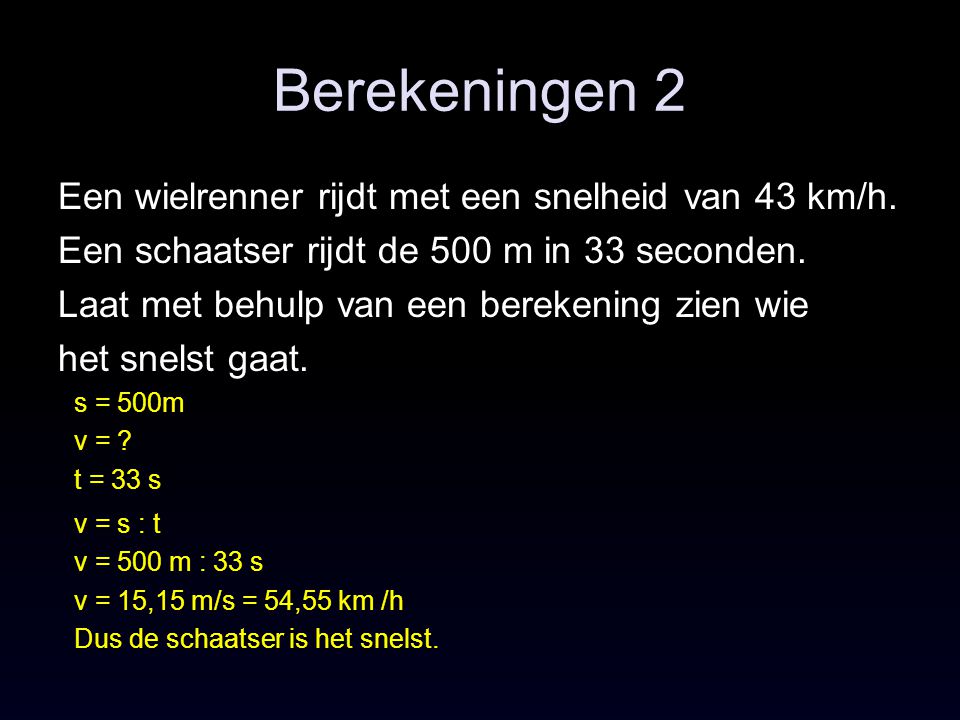 Berekeningen 2 Een wielrenner rijdt met een snelheid van 43 km/h.