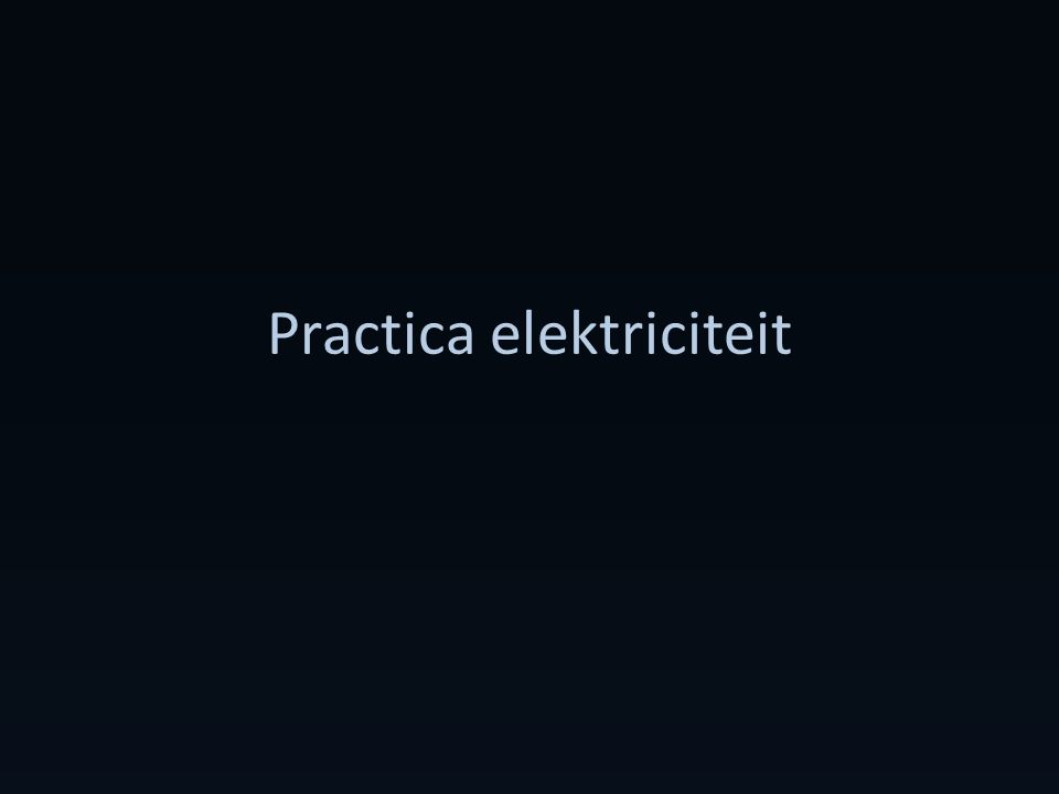 Practica elektriciteit