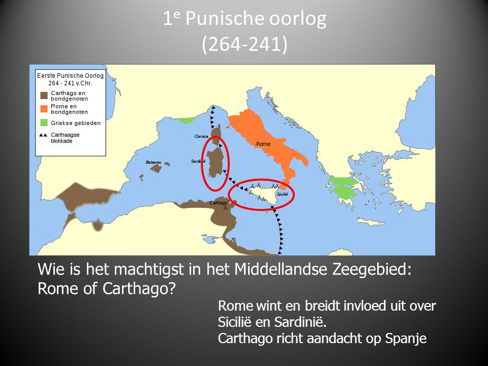 1e Punische oorlog ( ) Wie is het machtigst in het Middellandse Zeegebied: Rome of Carthago