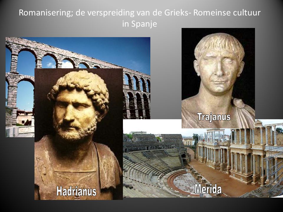 Romanisering; de verspreiding van de Grieks- Romeinse cultuur in Spanje
