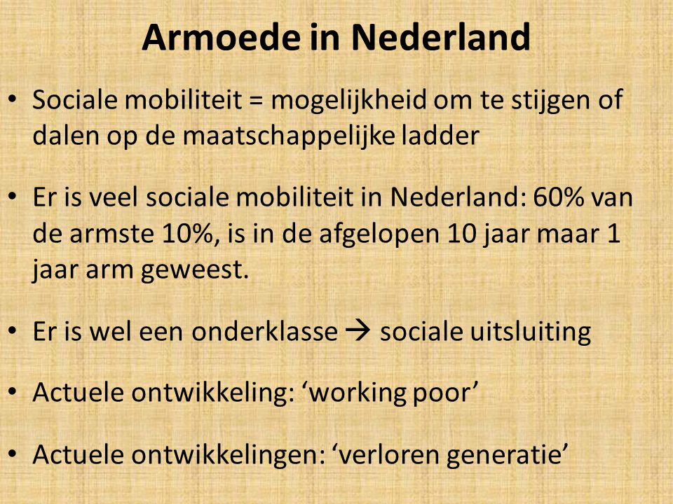 Armoede in Nederland Sociale mobiliteit = mogelijkheid om te stijgen of dalen op de maatschappelijke ladder.