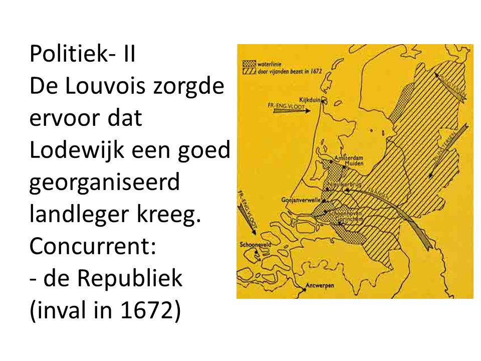 Politiek- II De Louvois zorgde ervoor dat Lodewijk een goed georganiseerd landleger kreeg.