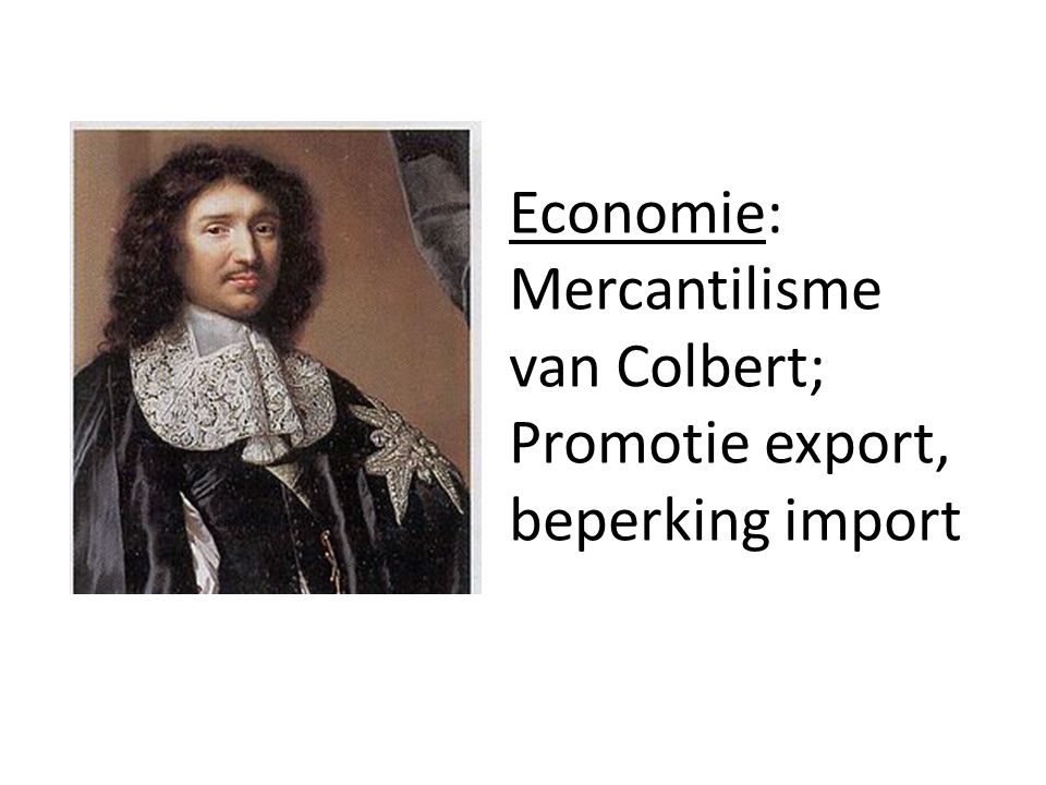 Economie: Mercantilisme van Colbert; Promotie export, beperking import