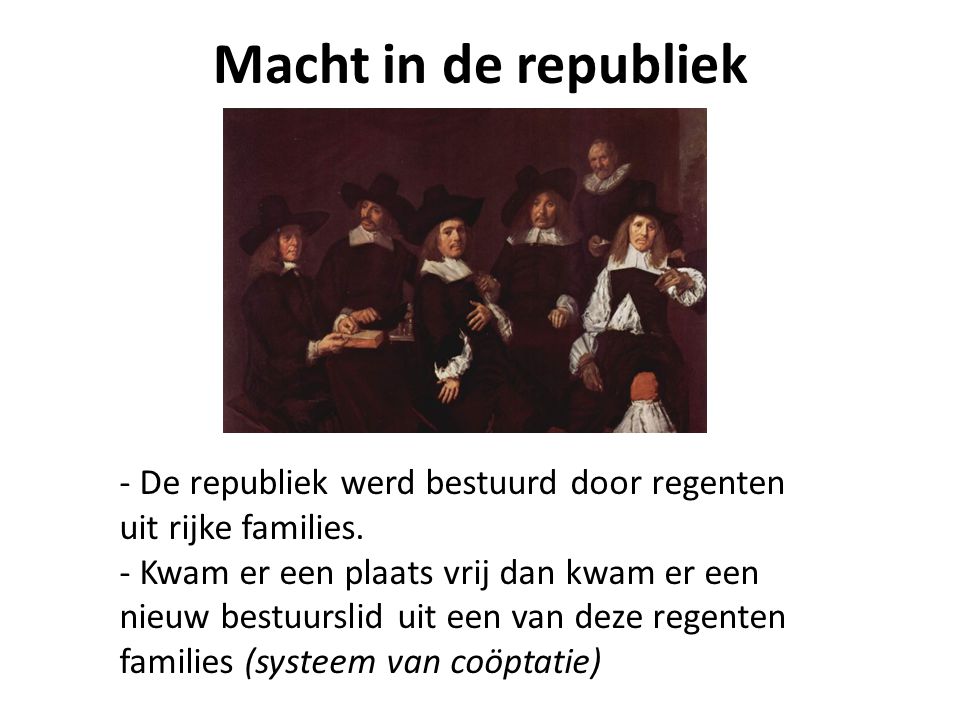 Macht in de republiek - De republiek werd bestuurd door regenten uit rijke families.