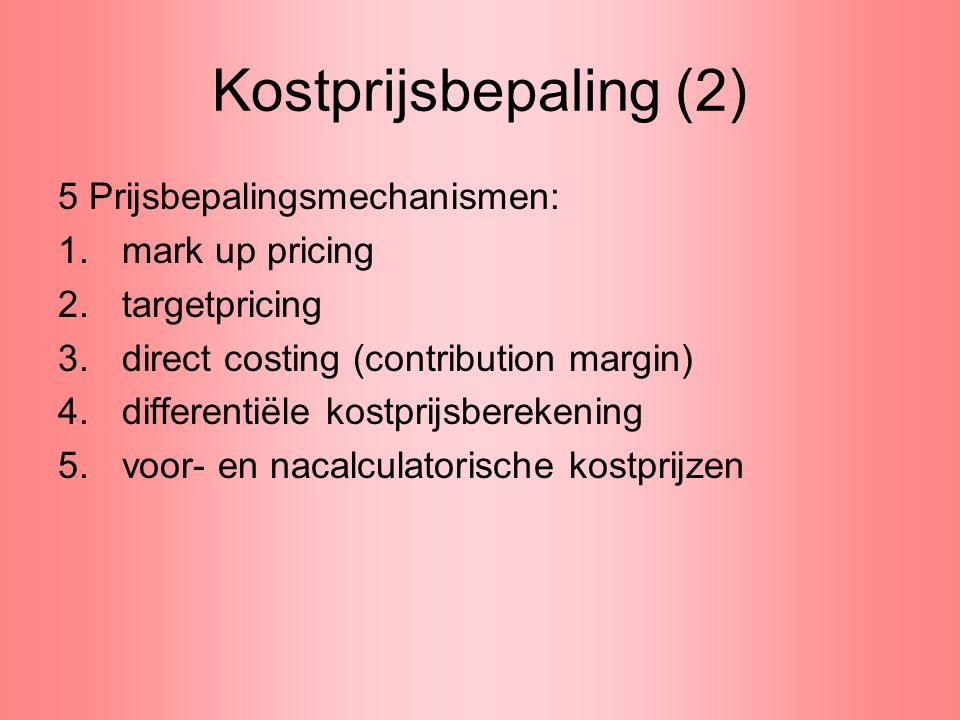 Kostprijsbepaling (2) 5 Prijsbepalingsmechanismen: mark up pricing