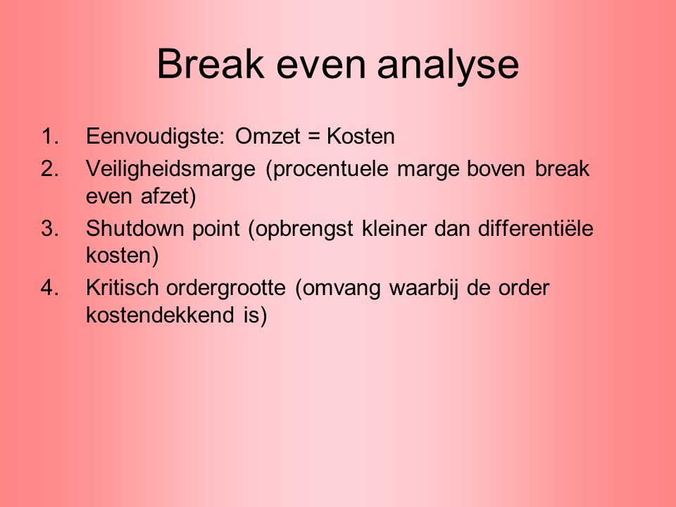 Break even analyse Eenvoudigste: Omzet = Kosten