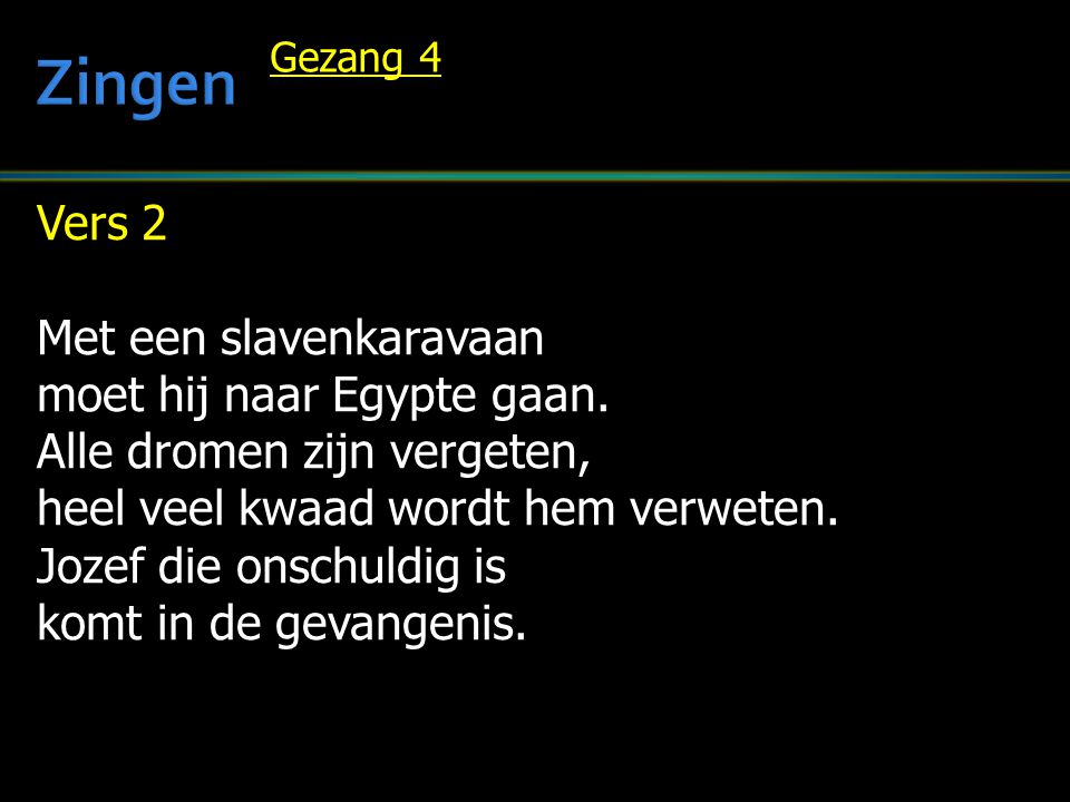 Zingen Vers 2 Met een slavenkaravaan moet hij naar Egypte gaan.
