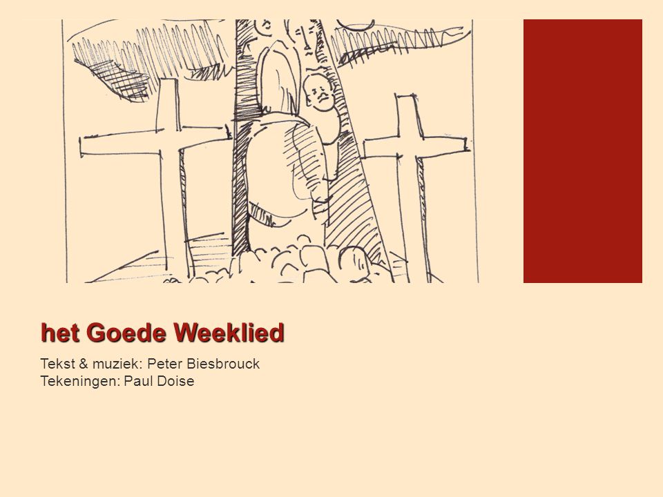 het Goede Weeklied Tekst & muziek: Peter Biesbrouck Tekeningen: Paul Doise