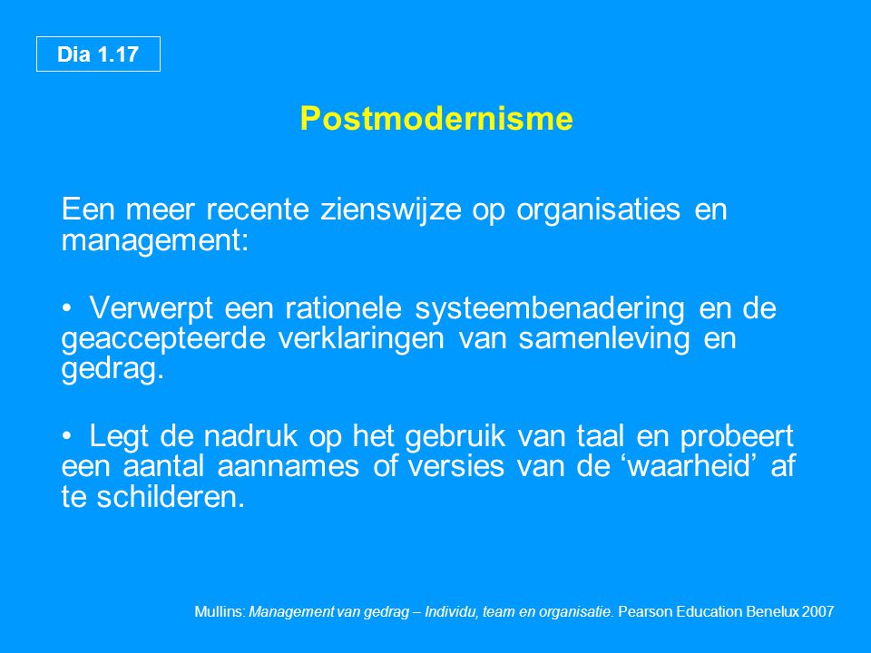 Postmodernisme Een meer recente zienswijze op organisaties en management: