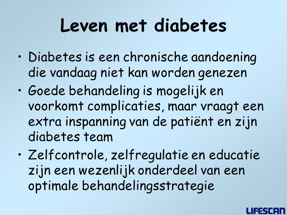 Leven met diabetes Diabetes is een chronische aandoening die vandaag niet kan worden genezen.